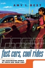 Fast Cars, Cool Rides: The Accelerating World of Youth and Their Cars By Amy L. Best Cover Image