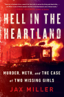Hell in the Heartland: Murder, Meth, and the Case of Two Missing Girls By Jax Miller Cover Image