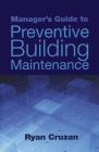 Manager's Guide to Preventive Building Maintenance By Ryan Cruzan Cover Image
