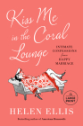 Kiss Me in the Coral Lounge: Intimate Confessions from a Happy Marriage By Helen Ellis Cover Image