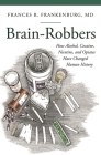 Brain-Robbers: How Alcohol, Cocaine, Nicotine, and Opiates Have Changed Human History (Praeger Series on Contemporary Health and Living) By Frances Frankenburg Cover Image