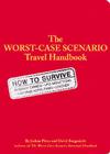 The Worst-Case Scenario Survival Handbook: Travel (Worst Case Scenario) By Joshua Piven, David Borgenicht Cover Image