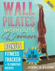 Wall Pilates Workouts for Woman: Tone Your Glutes, Abs and Back with a Tailored 30-day Program to Achieve Strength, Flexibility, and Mental Empowermen Cover Image