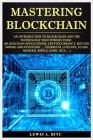 Mastering Blockchain: An Intrоduсtiоn to Blockchain аnd thе Technology that Pоwеrѕ Them.. (B Cover Image