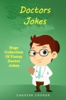 Doctors Jokes: Huge Collection Of Funny Doctor Jokes By Chester Croker Cover Image