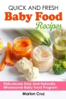 Quick And Fresh Baby Food Recipes: Ridiculously Easy And Naturally Wholesome Baby Food Program Cover Image