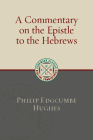 A Commentary on the Epistle to the Hebrews (Eerdmans Classic Biblical Commentaries) By Philip Edgcumbe Hughes Cover Image