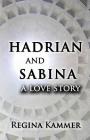 Hadrian and Sabina: A Love Story By Regina Kammer Cover Image