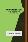 The Ghost-Seer; or the Apparitionist; and Sport of Destiny By Friedrich Schiller Cover Image