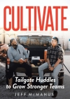 Cultivate: Tailgate Huddles to Grow Stronger Teams By Jeff McManus, Beth Robinson (Illustrator) Cover Image