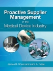Proactive Supplier Management in the Medical Device Industry By James B. Shore, John A. Freije Cover Image
