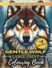 Gentle Wolf - Large Print Coloring Book for Teens and Adults: : Realistic Vector Designs of 50 Pages for Wolf & Dog Lovers, Relaxation and Stress Reli Cover Image