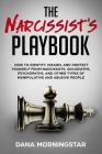 The Narcissist's Playbook: How to Identify, Disarm, and Protect Yourself from Narcissists, Sociopaths, Psychopaths, and Other Types of Manipulati Cover Image