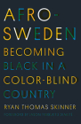 Afro-Sweden: Becoming Black in a Color-Blind Country By Ryan Thomas Skinner, Jason Timbuktu Diakité (Foreword by) Cover Image