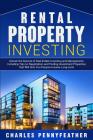 Rental Property Investing: Unlock the Secrets of Real Estate Investing and Management, Including Tips on Negotiation and Finding Investment Prope By Charles Pennyfeather Cover Image