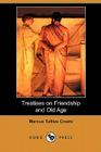 Treatises on Friendship and Old Age (Dodo Press) By Marcus Tullius Cicero, Evelyn S. Shuckburgh (Translator) Cover Image
