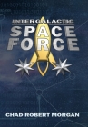 Intergalactic Space Force By Chad Robert Morgan Cover Image