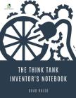 The Think Tank Inventor's Notebook Quad Ruled By Journals and Notebooks Cover Image
