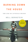 Burning Down the House: The End of Juvenile Prison By Nell Bernstein Cover Image