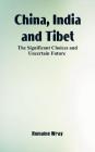 China, India and Tibet: The Significant Choices and Uncertain Future By Romaine Wray Cover Image