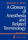 A Glossary of Anesthesia and Related Terminology (Research Notes in Neural Computing; 4) By Sanford L. Klein Cover Image