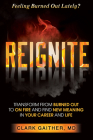Reignite: Transform from Burned Out to on Fire and Find New Meaning in Your Career and Life By Clark Gaither Cover Image