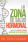 La Zona de Salud Hormonal / Dr. Colbert's Hormone Health Zone: Pierda Peso, Recupere Energía ¡Siéntase de 25 Otra Vez! Cover Image