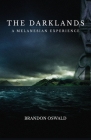 The Darklands: A Melanesian Experience By Brandon Oswald, Bob Laning (Engineer), Nancy Laning (Editor) Cover Image
