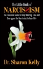 The Little Book of Narcissism: The Essential Guide to Stop Wasting Time and Energy on the Narcissist in Your Life By Sharon Kelly Cover Image