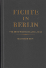 Fichte in Berlin: The 1804 Wissenschaftslehre (McGill-Queen’s Philosophy of Religion Series #1) By Matthew Nini Cover Image