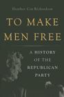 To Make Men Free: A History of the Republican Party Cover Image