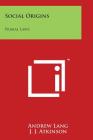 Social Origins: Primal Laws By Andrew Lang, J. J. Atkinson Cover Image