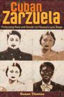 Cuban Zarzuela: Performing Race and Gender on Havana's Lyric Stage By Susan Thomas Cover Image