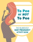 To Pee or Not to Pee: The Hilariously Snarky Pregnancy Activity Book By Pearl Chance Todreeme Cover Image