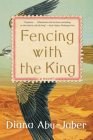 Fencing with the King: A Novel By Diana Abu-Jaber Cover Image