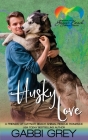 Husky Love: Friend of Gaynor Beach Animal Rescue By Gabbi Grey Cover Image