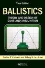 Ballistics: Theory and Design of Guns and Ammunition, Third Edition By Donald E. Carlucci, Sidney S. Jacobson Cover Image
