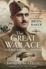 The Great War Ace, the Red Baron and Beyond: The Life and Achievements of Air Marshal Sir Brian Baker Kbe, Cb, MC, Dso, Afc Cover Image