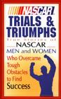 NASCAR Trials & Triumphs: True Stories of NASCAR Men and Women Who Overcame Tough Obstacles to Find Success Cover Image