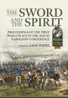 The Sword and the Spirit: Proceedings of the First 'War & Peace in the Age of Napoleon' Conference (From Reason to Revolution) By Zack White (Editor) Cover Image