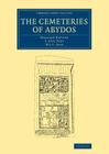 The Cemeteries of Abydos (Cambridge Library Collection - Egyptology) By Édouard Naville, T. Eric Peet, W. L. S. Loat Cover Image