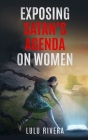 Exposing Satan's Agenda on Women By Lulu Rivera Cover Image