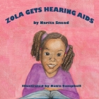 Zola Gets Hearing Aids By Narita Snead, Dawn Campbell (Illustrator) Cover Image
