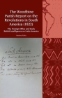 The Woodbine Parish Report on the Revolutions in South America (1822): The Foreign Office and Early British Intelligence on Latin America (Liverpool Latin American Studies Lup) By Mariano Martin Schlez Cover Image