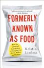 Formerly Known As Food: How the Industrial Food System Is Changing Our Minds, Bodies, and Culture Cover Image