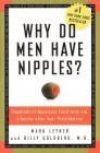 Why Do Men Have Nipples?: Hundreds of Questions You'd Only Ask a Doctor After Your Third Martini By Mark Leyner, Billy Goldberg, M.D. Cover Image