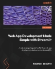 Web App Development Made Simple with Streamlit: A web developer's guide to effortless web app development, deployment, and scalability By Rosario Moscato Cover Image