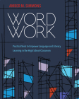 Word Work: Practical Tools to Empower Language and Literacy Learning in the High School Classroom By Amber M. Simmons Cover Image