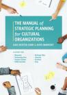 The Manual of Strategic Planning for Cultural Organizations: A Guide for Museums, Performing Arts, Science Centers, Public Gardens, Heritage Sites, Li By Gail Dexter Lord, Kate Markert Cover Image