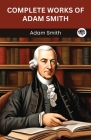 Complete Works of Adam Smith (Grapevine edition) By Adam Smith Cover Image